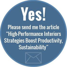 Yes! Please send me the article "High-Performance Interiors Strategies Boost Productivity, Sustainability"